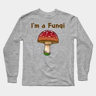 I'm a Fungi Long Sleeve T-Shirt